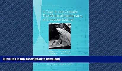 READ BOOK  A Tear in the Curtain: The Musical Diplomacy of ErzsÃ©bet Szonyi: Musician, Composer,