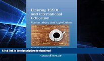FAVORITE BOOK  Desiring TESOL and International Education: Market Abuse and Exploitation (New
