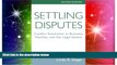 READ FULL  Settling Disputes: Conflict Resolution In Business, Families, And The Legal System
