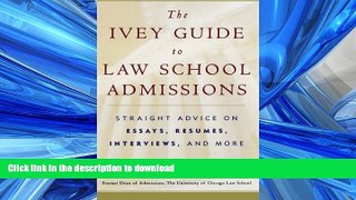 READ BOOK  The Ivey Guide to Law School Admissions: Straight Advice on Essays, Resumes,