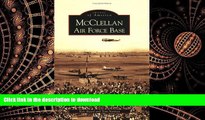 READ ONLINE McClellan Air Force Base (CA) (Images of America) READ PDF BOOKS ONLINE