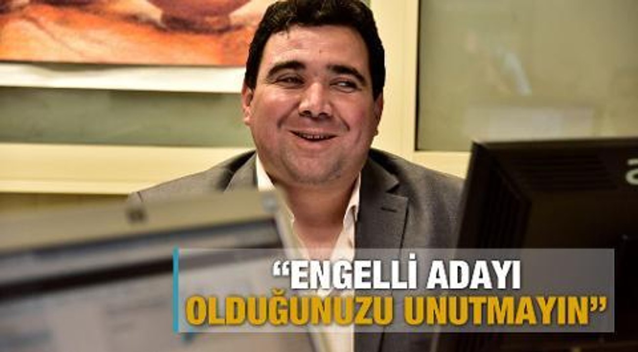 "Engelli adayı olduğunuzu unutmayın"
