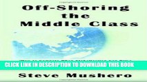 [PDF] FREE Off-Shoring the Middle Class: Managing White-Collar Job Migration to Asia [Read] Online