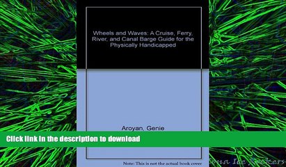 EBOOK ONLINE Wheels and Waves: A Cruise, Ferry, River, and Canal Barge Guide for the Physically