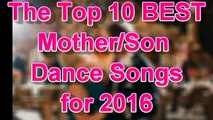 Top 10 Mother/Son Wedding Dance Songs [Best 2016 Countdown]