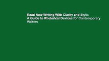 Read Now Writing With Clarity and Style: A Guide to Rhetorical Devices for Contemporary Writers