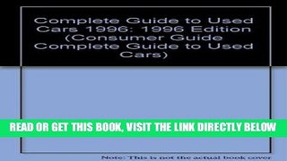 [READ] EBOOK Complete Guide to Used Cars 1996: 1996 Edition (Consumer Guide Complete Guide to Used