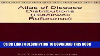 Read Now Atlas of Disease Distributions: Analytic Approaches to Epidemiological Data (Blackwell