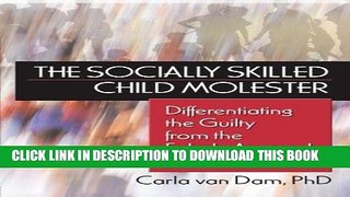 Read Now The Socially Skilled Child Molester: Differentiating the Guilty from the Falsely Accused