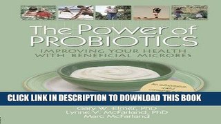Read Now The Power of Probiotics: Improving Your Health with Beneficial Microbes (Haworth Series