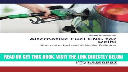 [READ] EBOOK Alternative Fuel CNG for Delhi: Alternative fuel and Vehicular Pollution BEST