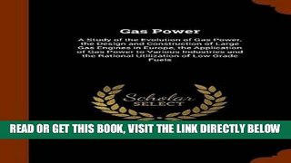 [READ] EBOOK Gas Power: A Study of the Evolution of Gas Power, the Design and Construction of