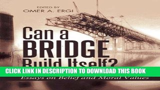[Free Read] Can a Bridge Build Itself?: Essays on Belief and Moral Values Full Online