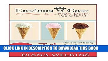 Ebook Envious Cow Non-Dairy Ice Cream: 31 Flavors of Dairy-Free, Paleo, and Vegan Friendly Ice