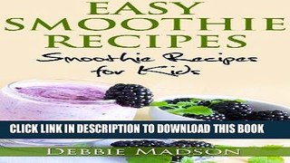 Ebook Easy Smoothie Recipes: 100 Recipes for Kids (Cooking with Kids Series Book 2) Free Read
