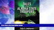 Big Deals  Tales of the Alaska State Troopers: Stories of Courage, Survival, and Honor from the