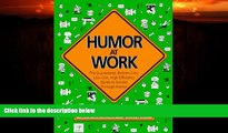 READ book  Humor at Work: The Guaranteed, Bottom Line, Low Cost, High Efficiency Guide to Success
