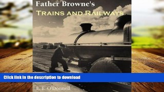 EBOOK ONLINE Father Browne s Trains and Railways READ PDF FILE ONLINE