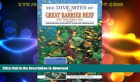 READ BOOK  The Dive Sites of the Great Barrier Reef : Comprehensive Coverage of Diving and