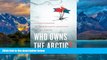 Big Deals  Who Owns the Arctic?: Understanding Sovereignty Disputes in the North  Best Seller