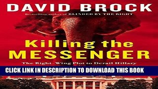 [EBOOK] DOWNLOAD Killing the Messenger: The Right-Wing Plot to Derail Hillary and Hijack Your