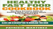Ebook Healthy Fast Food Cookbook: The Busy Person s Guide to Cooking Quick and Healthy Meals Each