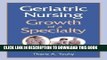 [READ] EBOOK Geriatric Nursing: Growth of a Specialty (Springer Series in Geriatric Nursing)
