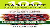 Best Seller Dash Diet Recipes: 100 Dash Diet Snacks And Recipes: Ready In 20 Minutes Or Less