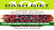 Ebook Dash Diet Recipes: 100 Dash Diet Snacks And Recipes: Ready In 20 Minutes Or Less (Perfect