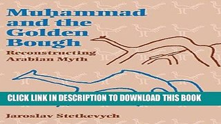 Read Now Muhammad and the Golden Bough: Reconstructing Arabian Myth Download Online