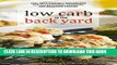 Ebook Low Carb In The Back Yard: 130+ Keto Friendly Recipes for Sun-Filled Picnics, Reunions, and