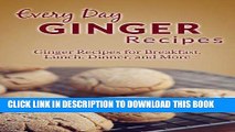 Ebook Ginger Recipes: The Complete Guide to Breakfast, Lunch, Dinner, and More (Everyday Recipes)