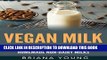Best Seller Vegan Milk: 22 Delicious Varieties for Super Easy Homemade Non-Dairy Milks (Paleo,