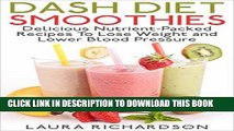 Best Seller Dash Diet Smoothies: Delicious Nutrient-Packed Recipes To Shred Weight and Lower Blood