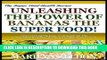 Ebook UNLEASHING THE POWER OF BANANAS THE SUPER FOOD!: Discover Exactly How To Unleash All The
