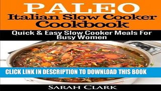 Ebook Paleo Italian Slow Cooker Cookbook  Quick   Easy Slow Cooker Meals For Busy Women Free Read