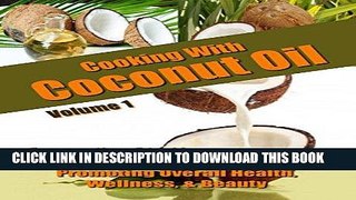 Ebook Cooking With Coconut Oil Vol. 1 - 50 Coconut Oil Recipes Promoting Health, Wellness,