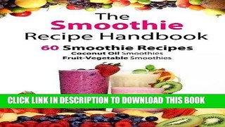 Best Seller The Smoothie Recipe Handbook - 60 Smoothie Recipes for Coconut Oil Smoothies and