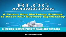 Ebook Blog Marketing - A Proven Blog Marketing Strategy to Boost Your Business Significantly (Blog