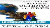 Ebook How to Get More Clients for FREE - 57 No Cost Strategies to Massively Increase Sales,
