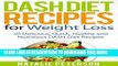 Ebook DASH DIET RECIPES: Best DASH Diet Recipes for Weight Loss: 50 Delicious, Quick, Healthy and