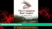READ book  The Complete Bad Angler: The collected Bad Angler columns as they appeared, more or
