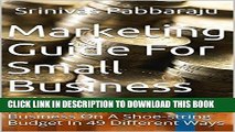 Ebook Marketing Guide For Small Business: How To Market Your Business On A Shoe-string Budget In