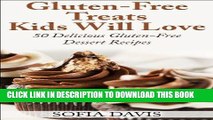 Best Seller Gluten-Free Treats Kids Will Love: 50 Delicious Gluten-Free Dessert Recipes Free Read