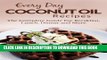 Ebook Coconut Oil Recipes: The Complete Guide for Breakfast, Lunch, Dinner and More (Everyday