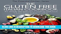 Ebook The Gluten Free Italian Cookbook: 45 Simple Recipes for Cooking Delicious Gluten Free