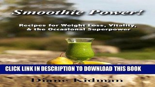 Ebook Smoothie Power! Recipes for Weight Loss, Vitality,   the Occasional Super Power Free Read