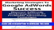 Ebook Uncommon Marketing Strategies To Google AdWords Success: Discover AdWords Marketing Secrets