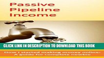 Best Seller Passive Pipeline Income: How I started making money online: A guide for complete