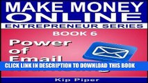 Best Seller Power of Email Marketing: Book 6 of the Make Money Online Entrepreneur Series Free